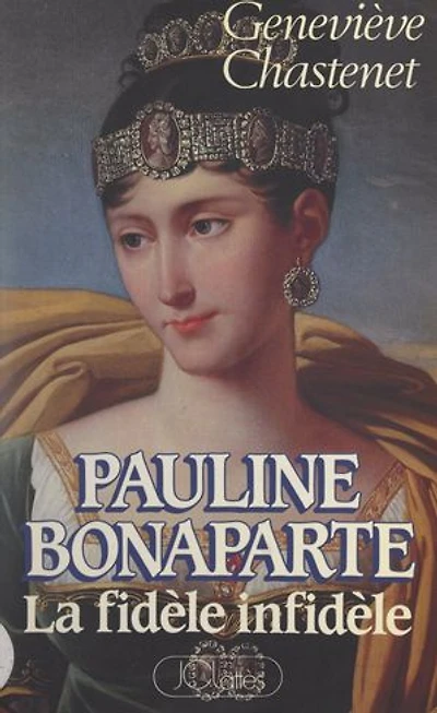 Pauline Bonaparte: La fidèle infidèle