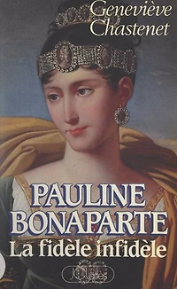 Pauline Bonaparte: La fidèle infidèle