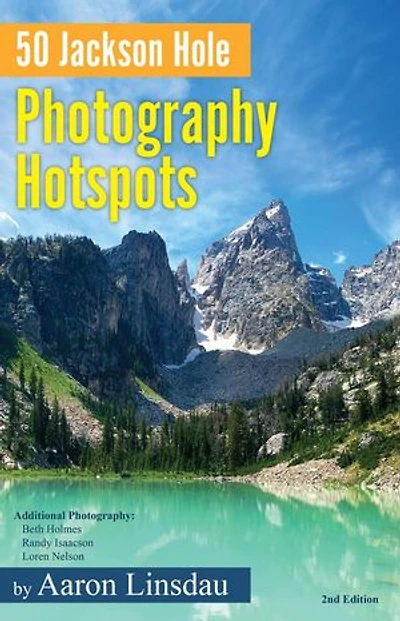 50 Jackson Hole Photography Hotspots: Adventure Series