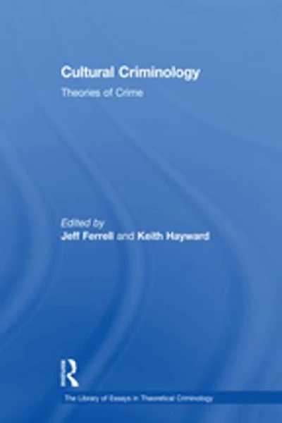 Cultural Criminology: Theories of Crime