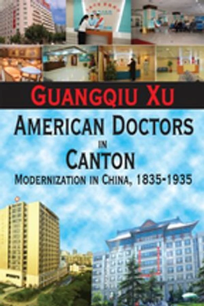 American Doctors Canton: Modernization China, 1835-1935