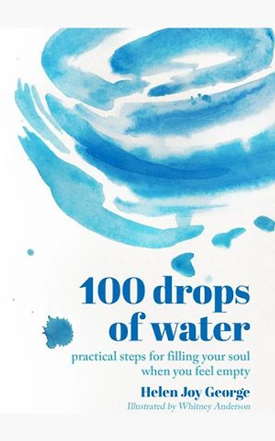 100 drops of water: practical steps for filling your soul when you feel empty