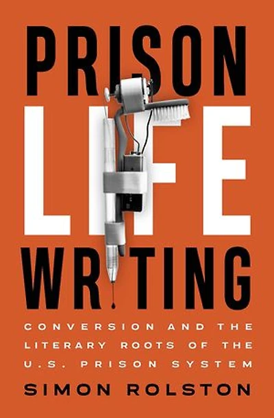 Prison Life Writing: Conversion And The Literary Roots Of U.s. System