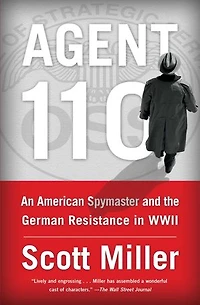 Agent 110: An American Spymaster and the German Resistance WWII