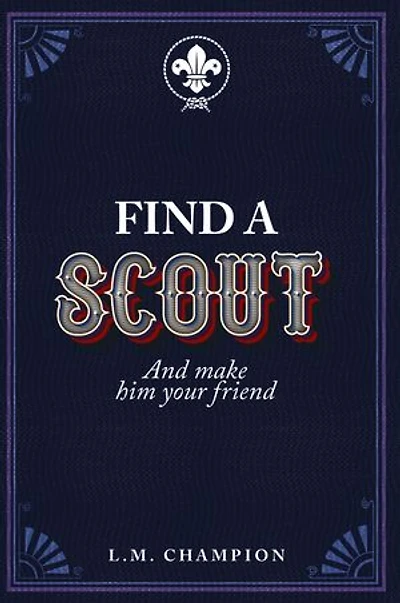 FIND A SCOUT: And make him your friend