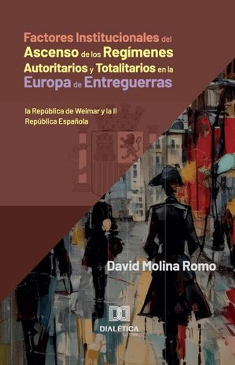 Factores Institucionales del Ascenso de los Regímenes Autoritarios y Totalitarios en la Europa de Entreguerras: la República de Weimar y la II República Española