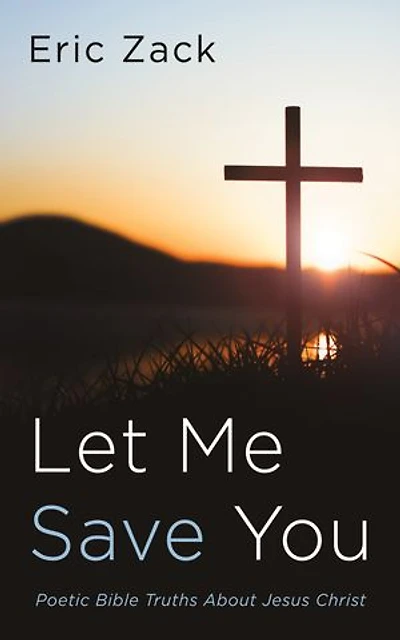 Let Me Save You: Poetic Bible Truths About Jesus Christ