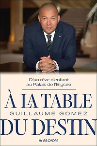À la table du destin : D'un rêve d'enfant au Palais de l'Élysée