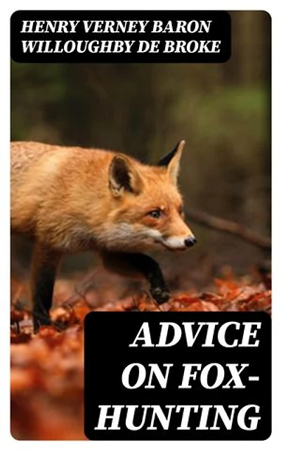 Advice on Fox-Hunting: Enriched edition.