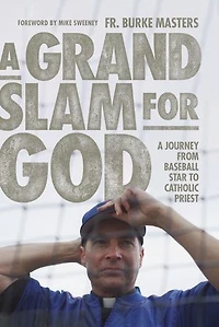 A Grand Slam for God: Journey from Baseball Star to Catholic Priest