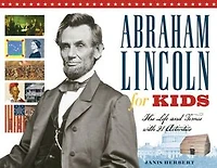 Abraham Lincoln for Kids: His Life and Times with 21 Activities