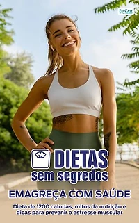 Dietas Sem Segredos – Emagreça com Saúde: Dieta de 1200 calorias, mitos da nutrição e dicas para prevenir o estresse muscular