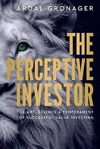 The Perceptive Investor: Art, Science & Temperament of Successful Value Investing