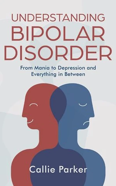 Understanding Bipolar Disorder: From Mania to Depression and Everything in Between
