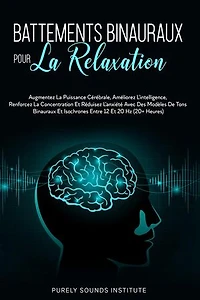 Battements Binauraux pour la Relaxation : Augmentez la Puissance Cérébrale, Améliorez l'Intelligence, Renforcez la Concentration et Réduisez l'Anxiété avec des Modèles de Tons Binauraux et Isochrones entre 12 et 20 Hz (20+ Heures)