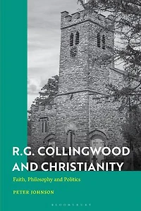 R.G. Collingwood and Christianity: Faith, Philosophy Politics