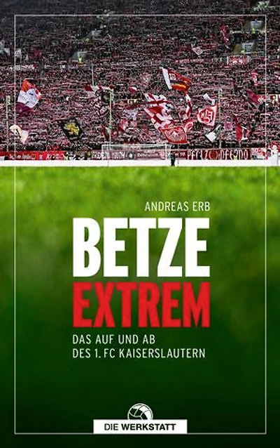 Betze extrem: Das Auf und Ab des 1. FC Kaiserslautern