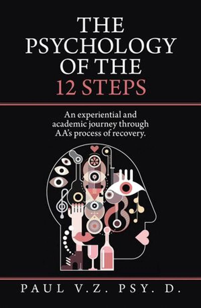 The Psychology Of 12 Steps: An Experiential And Academic Journey Through Aa's Process Recovery.
