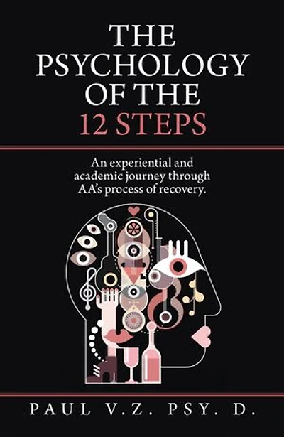 The Psychology Of 12 Steps: An Experiential And Academic Journey Through Aa's Process Recovery.