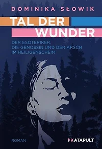 Tal der Wunder: Der Esoteriker, die Genossin und der Arsch im Heiligenschein