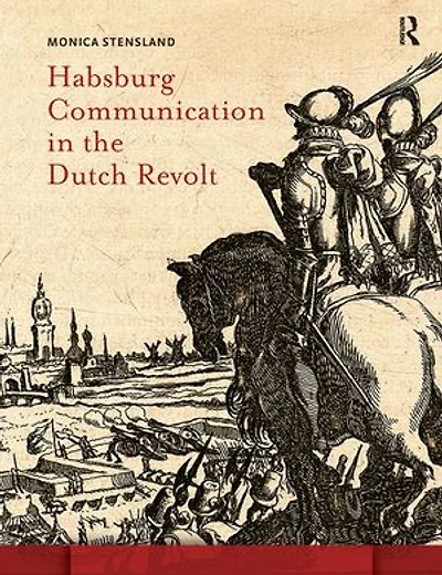 Habsburg Communication In The Dutch Revolt