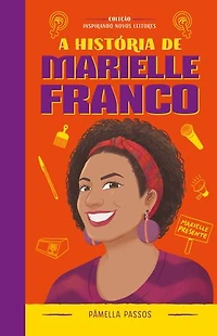 A história de Marielle Franco: Coleção Inspirando Novos Leitores