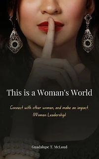This is a Woman's World: Connect with other women and make an impact. (Women Leadership)