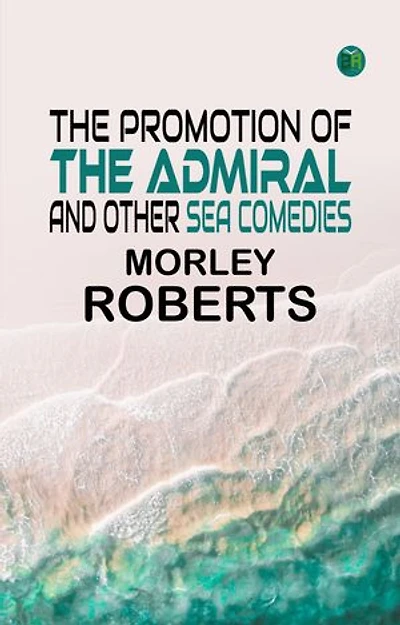 The promotion of the admiral, and other sea comedies