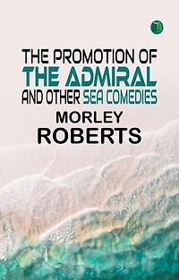 The promotion of the admiral, and other sea comedies