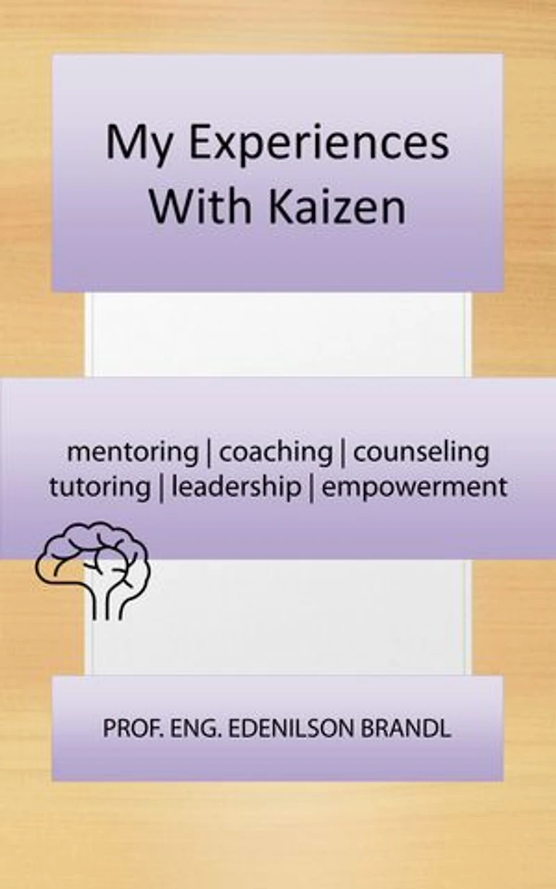 My Experiences With Kaizen: Engineering | Administration | Management | Research | Education | Apprenticeship | Project