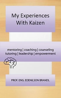 My Experiences With Kaizen: Engineering | Administration | Management | Research | Education | Apprenticeship | Project