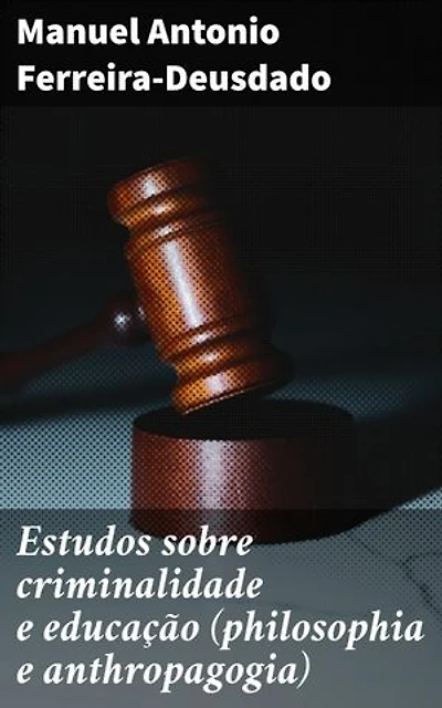 Estudos sobre criminalidade e educação (philosophia e anthropagogia): Explorando a interseção entre crime, educação e filosofia