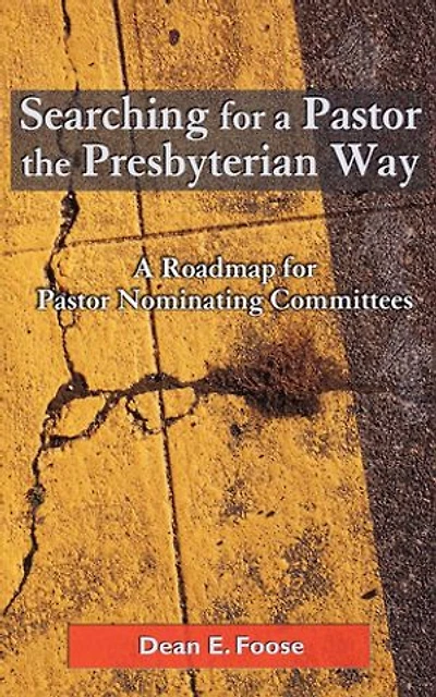 Searching For A Pastor The Presbyterian Way: Roadmap Nominating Committees
