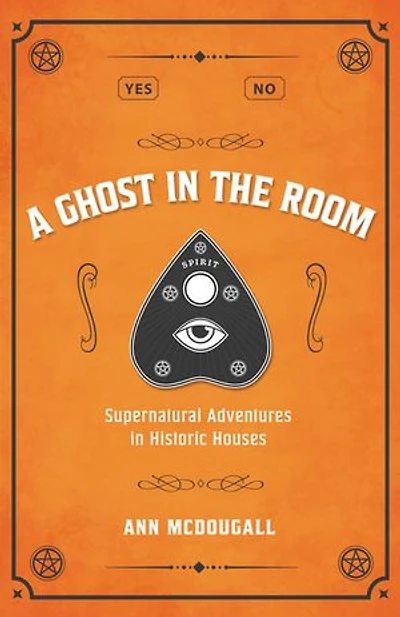 A Ghost the Room: Supernatural Adventures Historic Houses