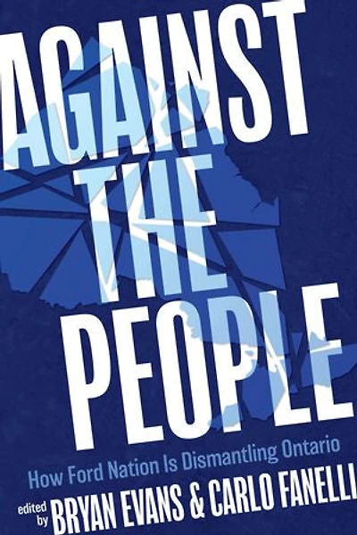 Against the People: How Ford Nation Is Dismantling Ontario