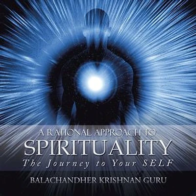 A Rational Approach to Spirituality: The Journey Your SELF