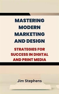 Mastering Modern Marketing and Design: Strategies for Success in Digital and Print Media