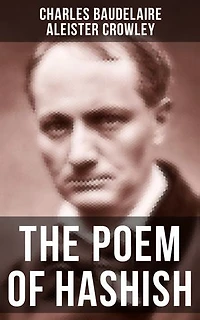 The POEM OF HASHISH: Enriched edition. Complete Essay translated by Aleister Crowley