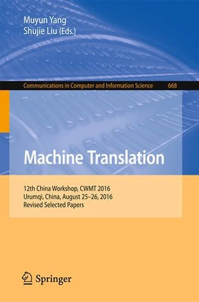 Machine Translation: 12th China Workshop, Cwmt 2016, Urumqi, China, August 25-26, Revised Selected Papers