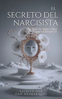 El secreto del narcisista: por qué te odia (y qué hacer al respecto)