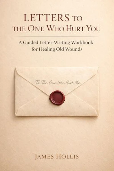 Letters to the One Who Hurt You: A Guided Letter-Writing Workbook for Healing Old Wounds: The Letters Series, #4