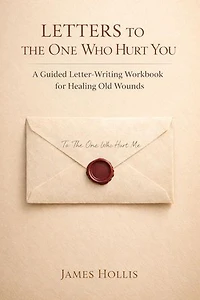 Letters to the One Who Hurt You: A Guided Letter-Writing Workbook for Healing Old Wounds: The Letters Series, #4
