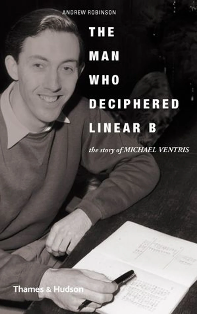 The Man Who Deciphered Linear B: Story Of Michael Ventris