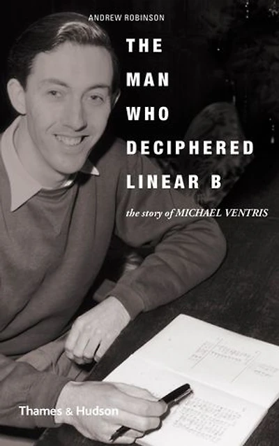 The Man Who Deciphered Linear B: Story Of Michael Ventris