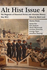 Alt Hist Issue 4: The Magazine of Historical Fiction and Alternate History: Alt Hist, #4