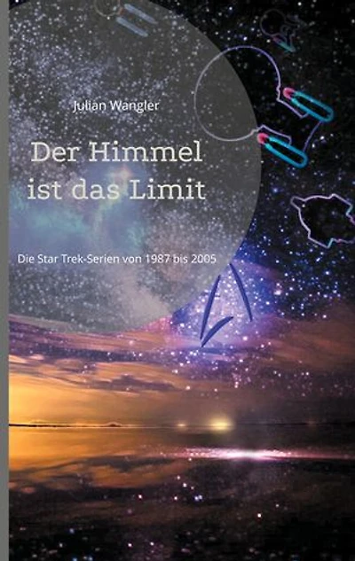 Der Himmel ist das Limit: Die Star Trek-Serien von 1987 bis 2005