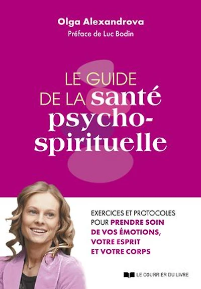 Le guide de la santé psycho-spirituelle: exercices et protocoles pour prendre soin vos émotions, votre esprit corps
