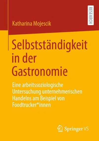 Selbstständigkeit in der Gastronomie: Eine arbeitssoziologische Untersuchung unternehmerischen Handelns am Beispiel von Foodtrucker*innen