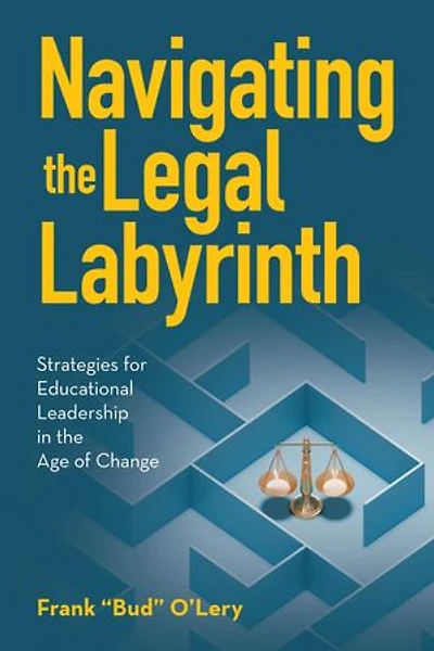 Navigating the Legal Labyrinth: Strategies for Educational Leadership in the Age of Change