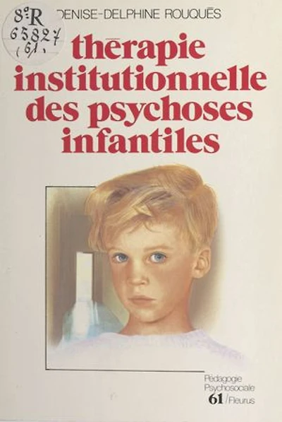 Thérapie institutionnelle des psychoses infantiles
